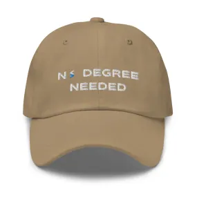 No Degree Needed Dad Hat